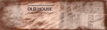 OLD HOUSE